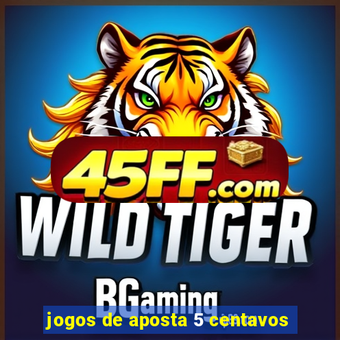 jogos de aposta 5 centavos
